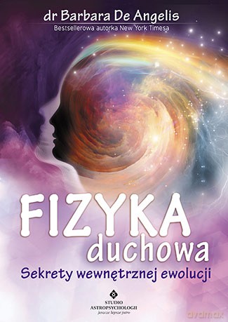 Fizyka duchowa. Sekrety wewnętrznej ewolucji - Barbara De Angelis [KSIĄŻKA]