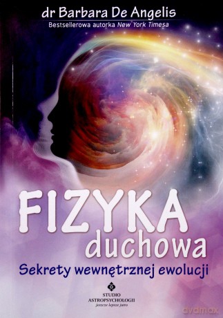 Fizyka duchowa. Sekrety wewnętrznej ewolucji - Barbara De Angelis [KSIĄŻKA]