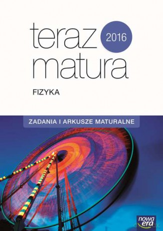 Fizyka. Zadania i arkusze maturalne 2016. Zakres rozszerzony. Teraz matura [KSIĄŻKA]