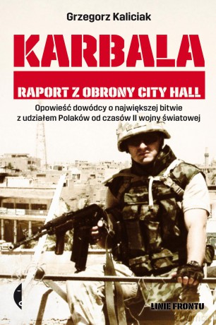 Karbala. Raport z obrony city hall - Grzegorz Kaliciak [KSIĄŻKA]