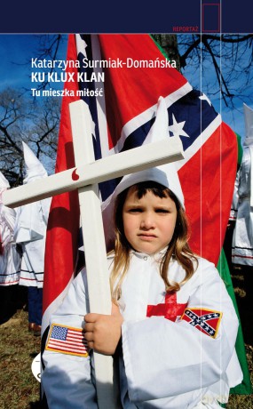 Ku Klux Klan. Tu mieszka miłość - Katarzyna Surmiak-Domańska (twarda) [KSIĄŻKA]