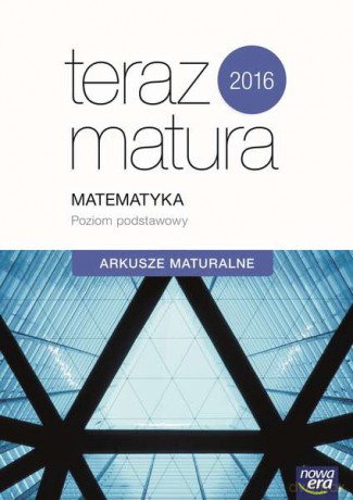 Matematyka. Arkusze maturalne 2016. Zakres podstawowy. Teraz matura - Ewa Muszyńska, Marcin Wesołowski [KSIĄŻKA]