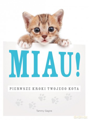 Miau pierwsze kroki twojego kota - Tammy Gagne [KSIĄŻKA]