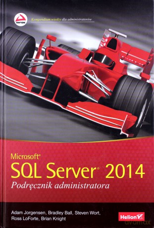 Microsoft SQL Server 2014. Podręcznik administratora - Adam Jorgensen, Bradley Ball, Steven Wort (twarda) [KSIĄŻKA]