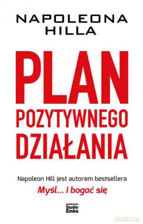 Napoleona Hilla plan pozytywnego działania - Napoleon Hill [KSIĄŻKA]