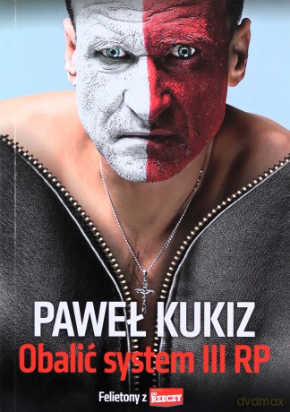 Obalić system III RP. Felietony z "Do Rzeczy" - Paweł Kukiz [KSIĄŻKA]