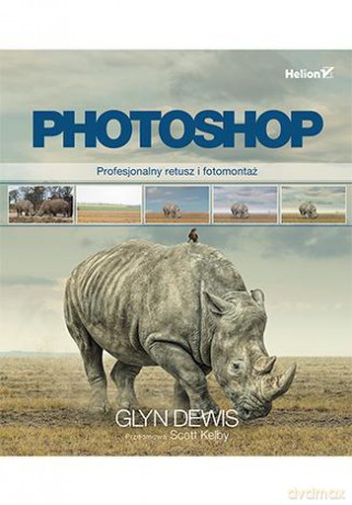 Photoshop. Profesjonalny retusz i fotomontaż - Glyn Dewis [KSIĄŻKA]