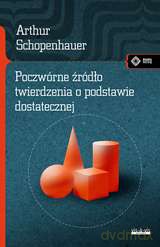 Poczwórne źródło. Twierdzenie o podstawie dostatecznej - Arthur Schoepenhauer [KSIĄŻKA]