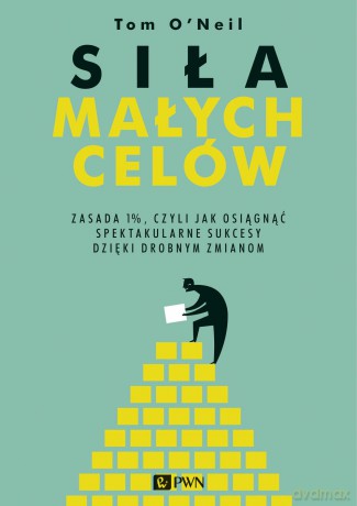 Siła małych celów - Tom Oneil [KSIĄŻKA]
