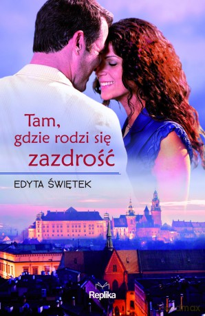 Tam, gdzie rodzi się zazdrość - Edyta Świętek [KSIĄŻKA]