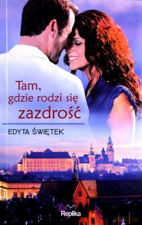 Tam, gdzie rodzi się zazdrość - Edyta Świętek [KSIĄŻKA]