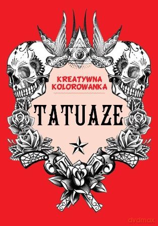 Tatuaże. Kreatywna kolorowanka [KSIĄŻKA]