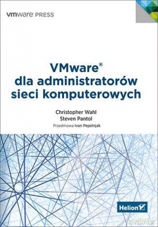 VMware dla administratorów sieci komputerowych - Christopher Wahl, Steve Pantol [KSIĄŻKA]