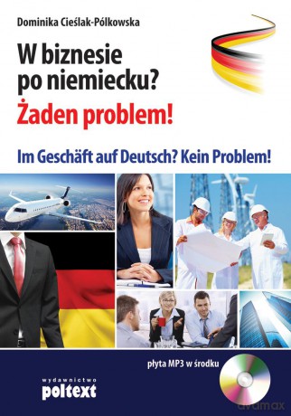 W biznesie po niemiecku żaden problem. Im geschäft auf deutsch kein problem - Dominika Cieślak-Pólkowska [KSIĄŻKA]