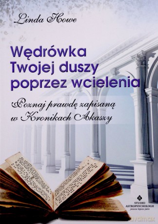 Wędrówka Twojej duszy poprzez wcielenia. Poznaj prawdę zapisaną w kronikach Akaszy - Linda Howe [KSIĄŻKA]