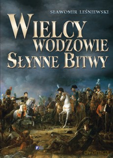 Wielcy wodzowie, słynne bitwy - Sławomir Leśniewscy (twarda) [KSIĄŻKA]
