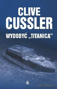 Wydobyć Titanica - Clive Cussler (twarda) [KSIĄŻKA]
