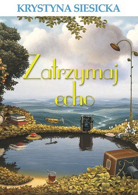 Zatrzymaj echo - Krystyna Siesicka (twarda) [KSIĄŻKA]