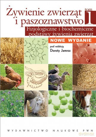 Żywienie zwierząt i paszoznawstwo (Tom 1). Fizjologiczne i biochemiczne podstawy żywienia zwierząt [KSIĄŻKA]