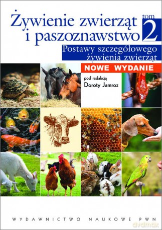 Żywienie zwierząt i paszoznawstwo (Tom 2). Podstawy szczegółowego żywienia zwierząt [KSIĄŻKA]