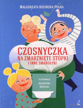 Czosnyczka na zmarznięte stópki i inne smakołyki - Małgorzata Kosińska-Pułka (twarda) [KSIĄŻKA]