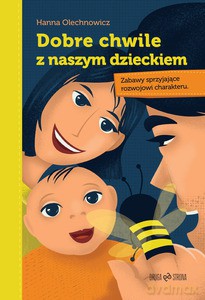 Dobre chwile z naszym dzieckiem - Hanna Olechnowicz [KSIĄŻKA]