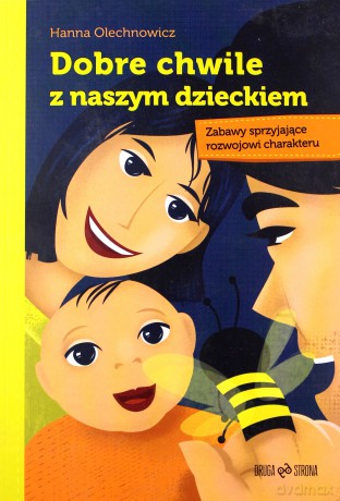 Dobre chwile z naszym dzieckiem - Hanna Olechnowicz [KSIĄŻKA]