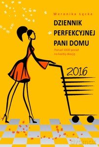 Dziennik perfekcyjnej pani domu 2016 - Weronika Łęcka [KSIĄŻKA]