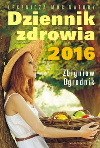 Dziennik zdrowia 2016. Naturalne metody leczenia - Zbigniew Ogrodnik [KSIĄŻKA]