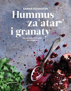 Hummus, za'atar i granaty. Kulinarna podróż po Libanie - Samar Khanafer (twarda) [KSIĄŻKA]