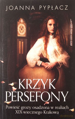 Krzyk Persefony - Joanna Pypłacz [KSIĄŻKA]