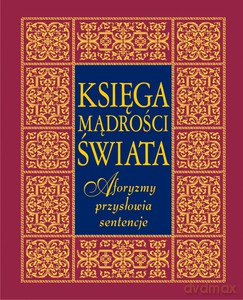 Księga mądrości świata. Aforyzmy, przysłowia, sentencje - Jacek Illg, Tomasz Illg (twarda) [KSIĄŻKA]