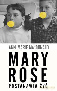 Mary Rose postanawia żyć - MacDonald Marie [KSIĄŻKA]