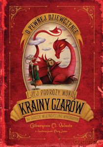 O pewnej dziewczynce i jej podróży wokół krainy czarów na okręcie własnoręcznie wykonanym - Catherynne M. Valente [KSIĄŻKA]