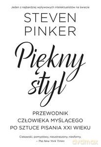 Piękny styl. Przewodnik człowieka myślącego po sztuce pisania XXI - Steven Pinker [KSIĄŻKA]