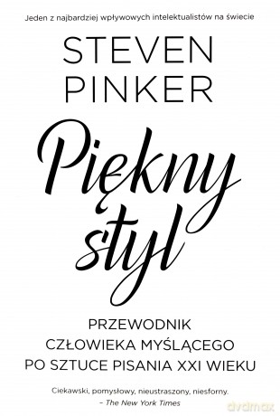 Piękny styl. Przewodnik człowieka myślącego po sztuce pisania XXI - Steven Pinker [KSIĄŻKA]