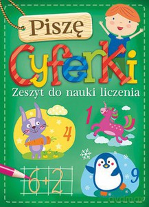 Piszę cyferki. Zeszyt do nauki liczenia [KSIĄŻKA]