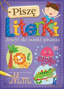 Piszę literki. Zeszyt do nauki pisania [KSIĄŻKA]
