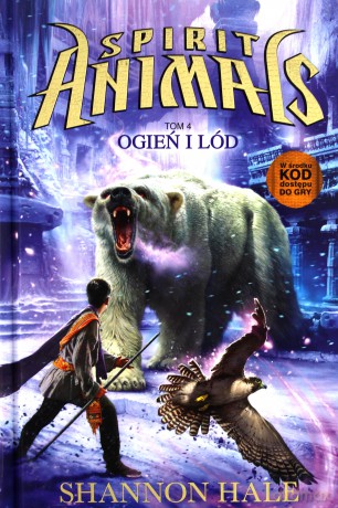 Spirit Animals 4. Ogień i lód - Shannon Hale (twarda) [KSIĄŻKA]