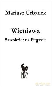 Wieniawa. Szwoleżer na Pegazie - Mariusz Urbanek (twarda) [KSIĄŻKA]