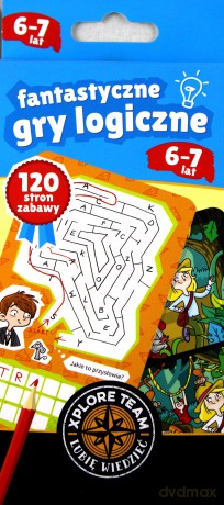 Xplore Team Fantastyczne gry logiczne dla dzieci w wieku 6-7 lat (twarda) [KSIĄŻKA]