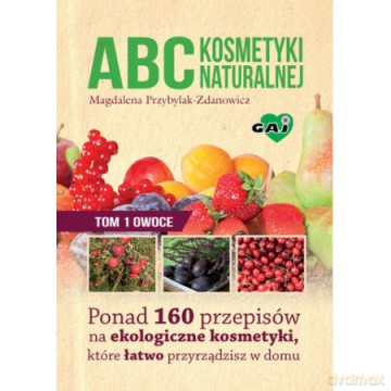 Abc kosmetyki naturalnej (Tom 1) Owoce [KSIĄŻKA]