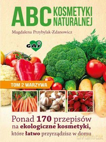 Abc kosmetyki naturalnej (Tom 2) Warzywa [KSIĄŻKA]