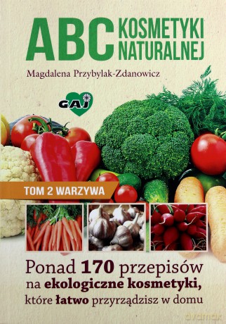 Abc kosmetyki naturalnej (Tom 2) Warzywa [KSIĄŻKA]