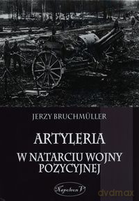 Artyleria w natarciu wojny pozycyjnej [KSIĄŻKA]