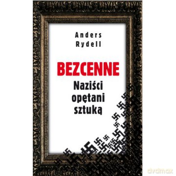 Bezcenne. Naziści opętani sztuką [KSIĄŻKA]