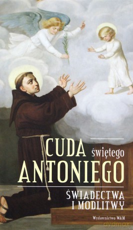Cuda świętego Antoniego. Świadectwa i modlitwy [KSIĄŻKA]
