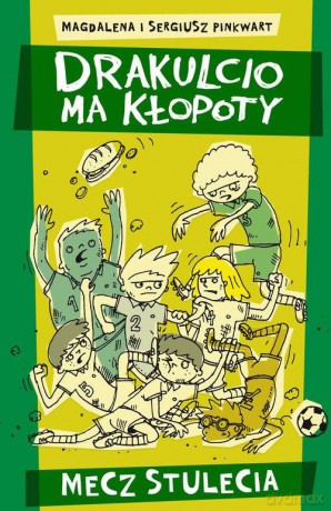 Drakulcio ma kłopoty. Mecz stulecia [KSIĄŻKA]