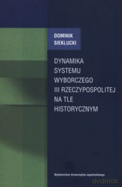 Dynamika systemu wyborczego III Rzeczypospolitej [KSIĄŻKA]