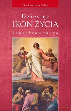 Dziesięć ikon życia konsekrowanego [KSIĄŻKA]